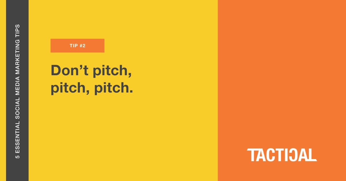 Alt text: Tips for social media marketing for small businesses: Don’t pitch, pitch, pitch. Tactical Program.